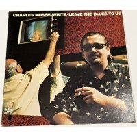 チャールズマッセルホワイト / ブルースよ永遠なれ LPレコード CHARLES MUSSELWHITE / LEAVE THE BLUES TO US